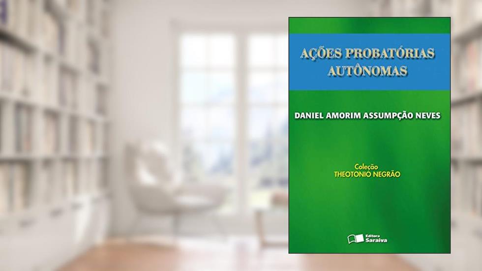 Ações probatórias autônomas, do autor Daniel Amorim Assumpção Neves