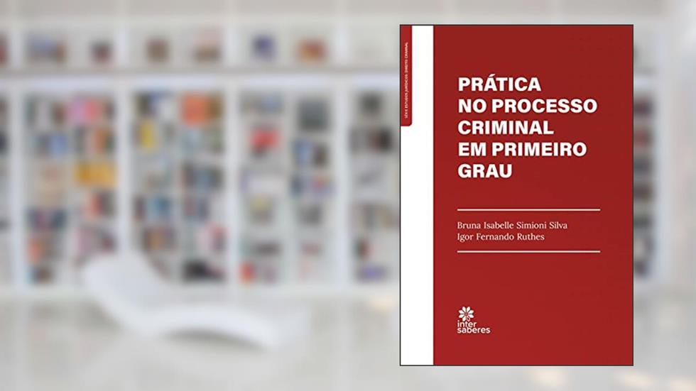 Prática de recursos criminais e ações autônomas, do autor Bruna Isabelle Simioni Silva; Igor Fernando Ruthes