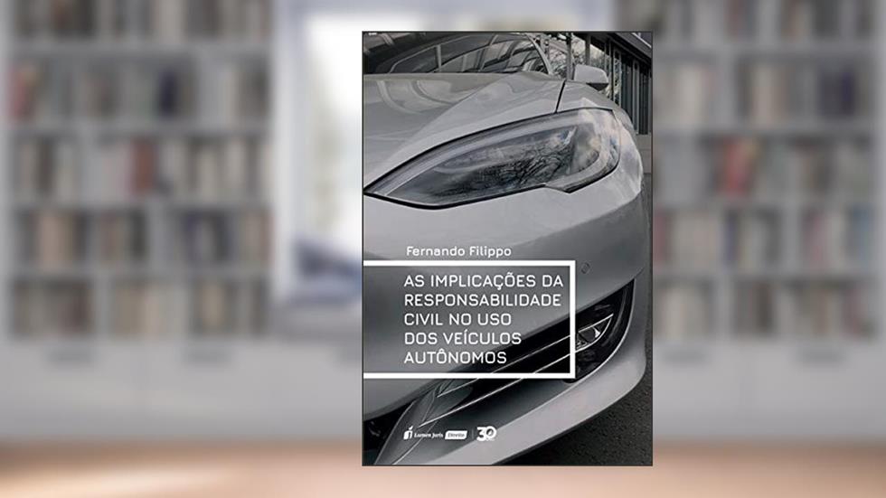 Implicações Da Responsabilidade Civil No Uso Dos Veículos Autônomos, As - 2019, do autor Fernando Filippo