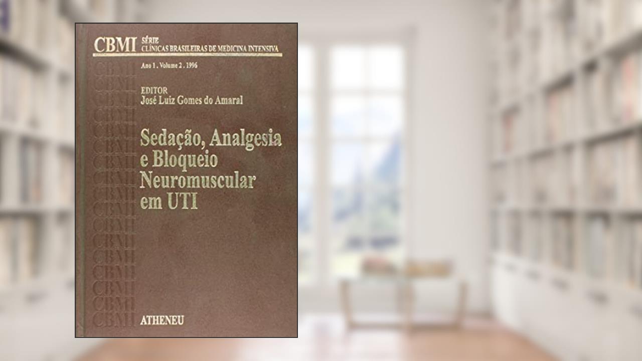 Sedação, Analgesia e Bloqueio Neuromuscular em UTI, do autor Gomes do Amaral