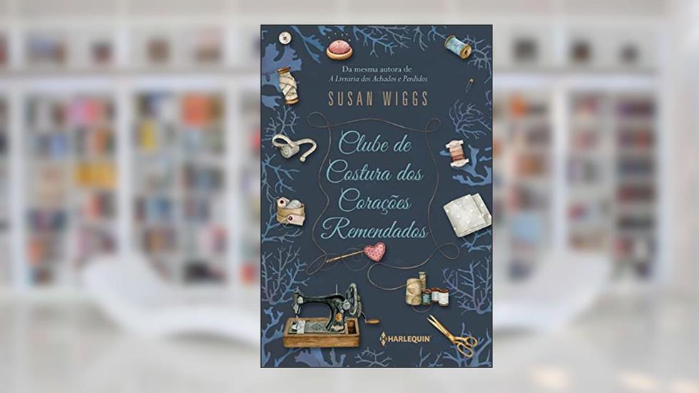 Clube de Costura dos Corações Remendados, do autor Susan Wiggs