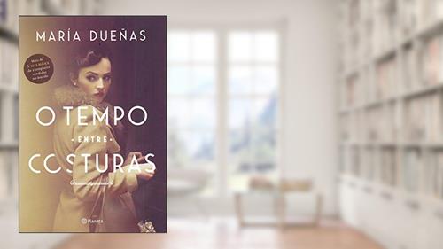 Capa de O tempo entre costuras: 4ª Edição, do autor María Dueñas