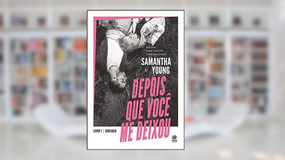 Depois que você me deixou: Livro 1 - Duologia, do autor Samantha Young