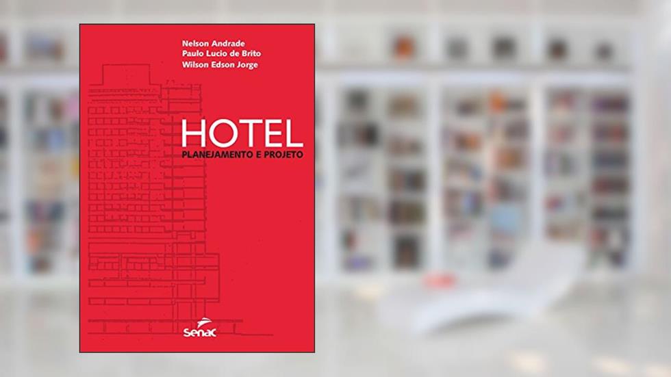 Hotel: Planejamento e projeto, do autor Nelson Andrade; Paulo Lúcio de Brito; Wilson Edson Jorge