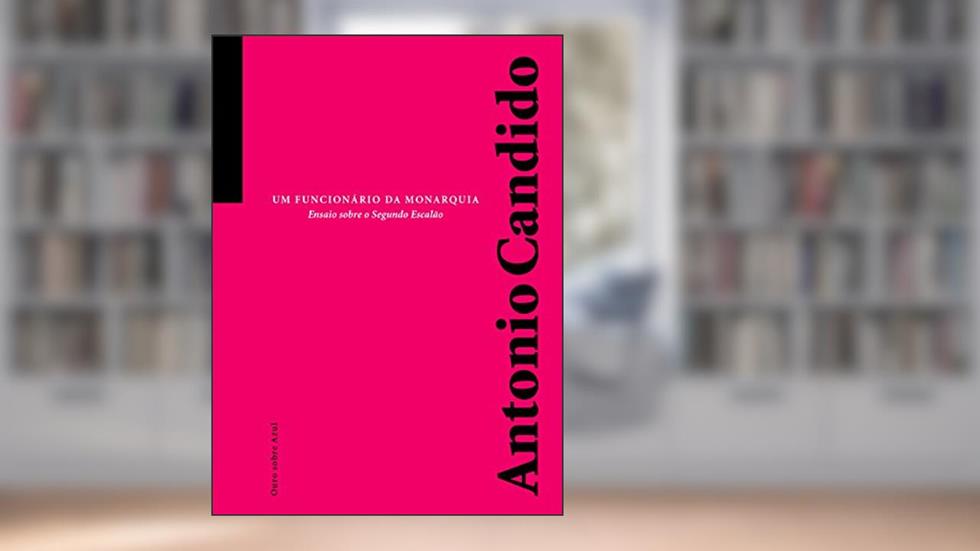 Um Funcionário da Monarquia, do autor Antônio Candido