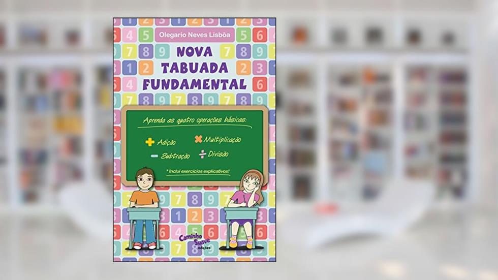 Nova Tabuada Fundamental: Adição - Subtração - Multiplicação - Divisão, do autor Professor Olegario Neves Lisbôa