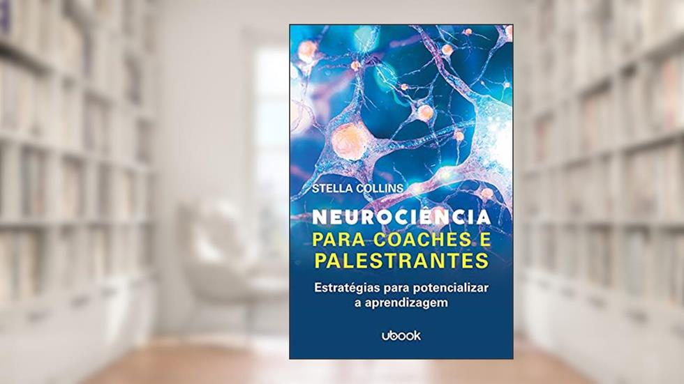 Neurociência Para Coaches E Palestrantes: Estratégias Para Potencializar A Aprendizagem, do autor Stella Collins