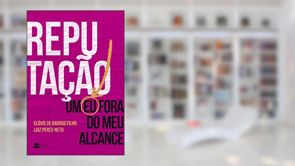 Reputação: Um eu fora do meu alcance, do autor Clóvis de Barros Filho; Luiz Peres-Neto