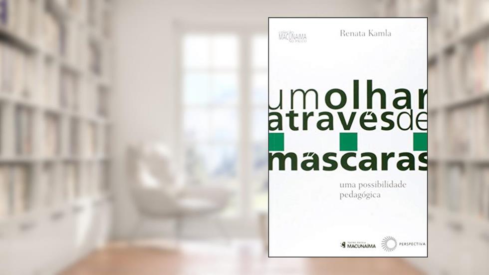 Um olhar através de máscaras: uma possibilidade pedagógica: 3, do autor Renata Kamla