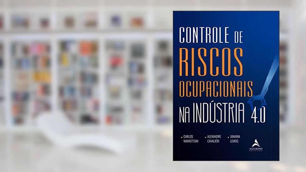 Controle De Riscos Ocupacionais na Indústria 4.0, do autor Carlos Mariottoni; Alexandre Cavaliéri; Janaina Lemos