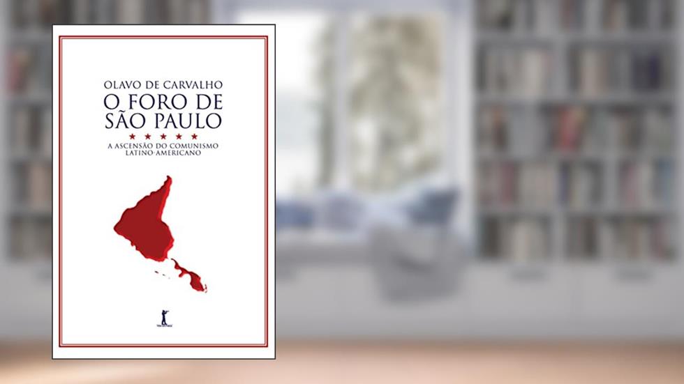 O Foro de São Paulo: A ascensão do comunismo latino-americano, do autor Olavo de Carvalho