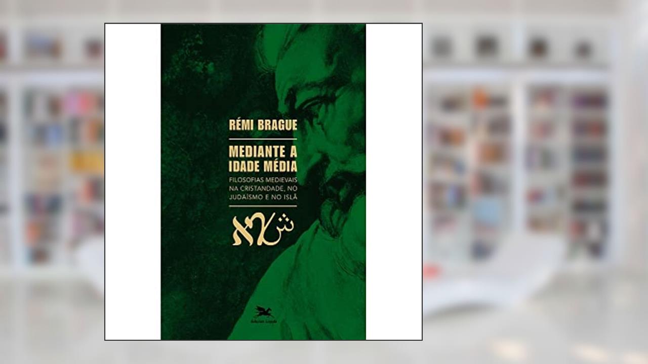 Mediante a Idade Média: Filosofias medievais na cristandade, no judaísmo e no islã, do autor Rémi Brague