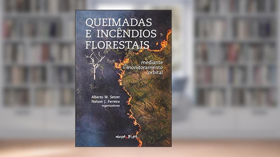 Queimadas e Incêndios Florestais. Mediante Monitoramento Orbital, do autor Nelson J. Ferreira