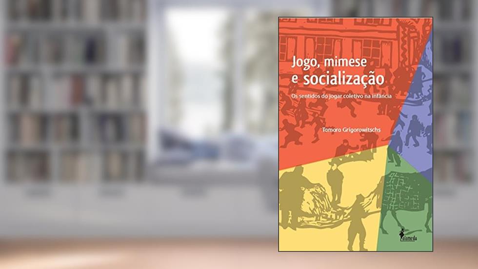 Jogo, Mimese e Socialização: os Sentidos do Jogar Coletivo na Infância, do autor Tamara Grigorowitschs