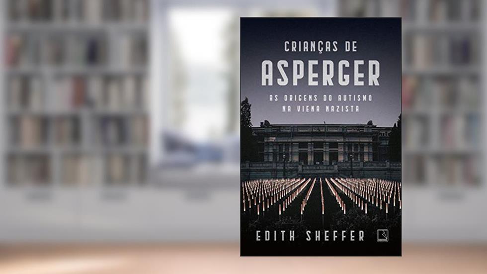 Crianças de Asperger: As origens do autismo na Viena nazista, do autor Edith Sheffer