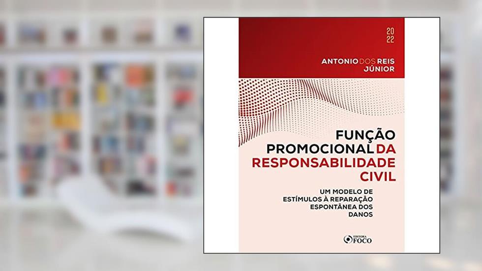 FUNÇÃO PROMOCIONAL DA RESPONSABILIDADE CIVIL - 1ª ED - 2022: Um modelo de estímulos à reparação espontânea dos danos, do autor Antonio dos Reis Júnior