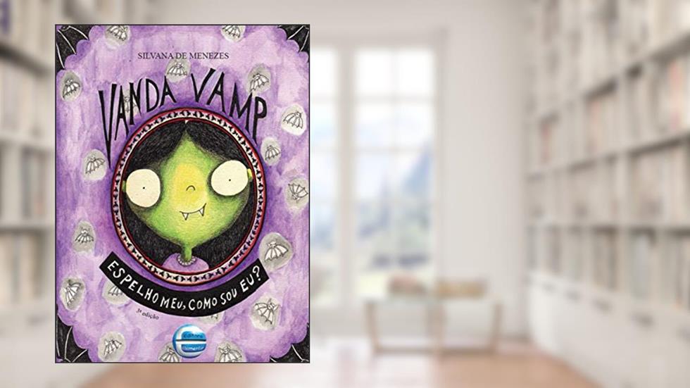 Vanda Vamp: Espelho Meu, Como sou eu?, do autor Silvana de Menezes