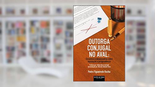 Capa de Outorga Conjugal no Aval: Encontros e Desencontros Entre Legislação e Jurisprudência, do autor Pedro Figueiredo Rocha