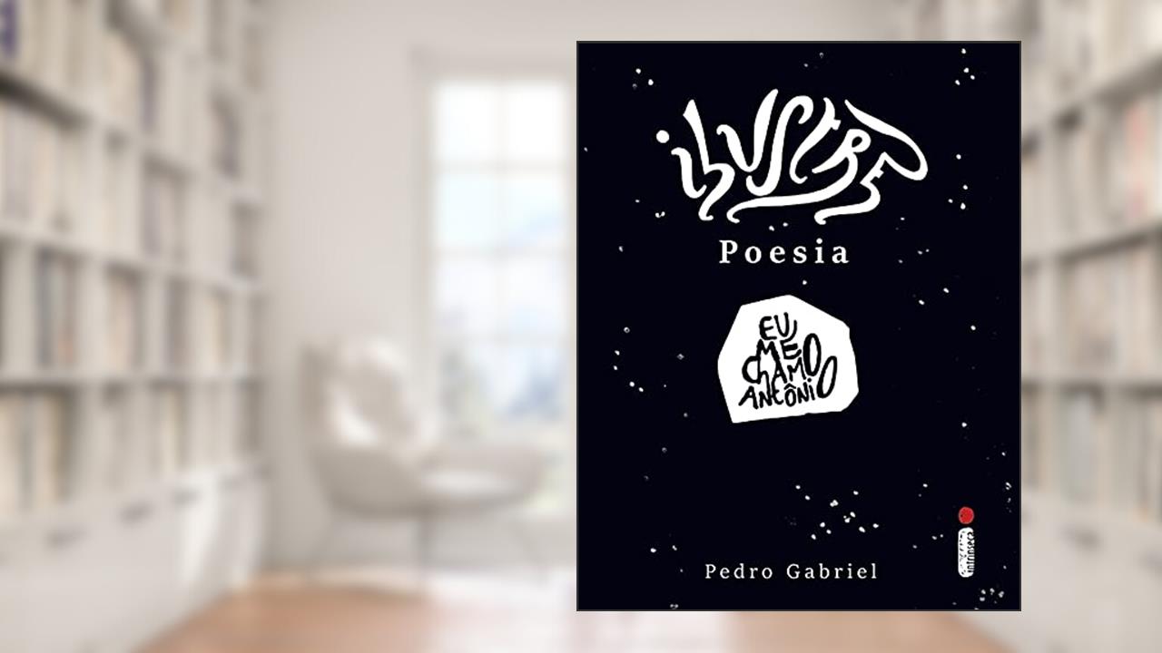 Ilustre Poesia: Eu me chamo Antônio, do autor Pedro Gabriel