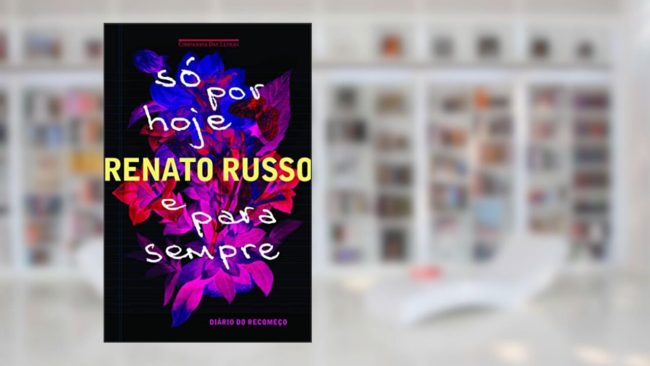 Só por hoje e para sempre, do autor Renato Russo
