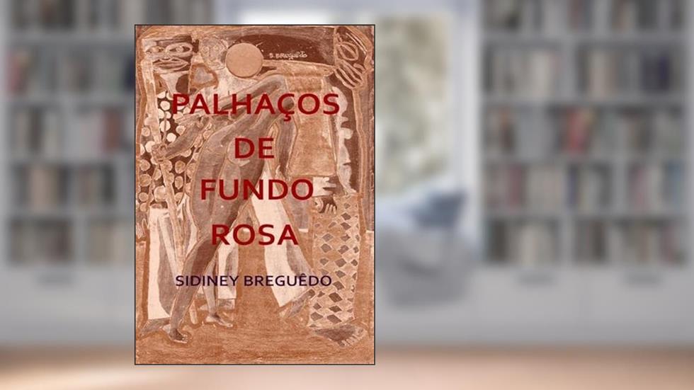Palhacos de Fundo Rosa, do autor Sidiney Breguêdo