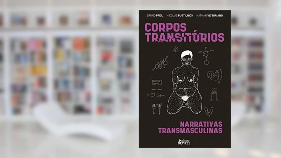 Corpos Transitórios: Narrativas transmasculinas, do autor Bruno Pfeil; Nicolas Pustilnick; Nathan Victoriano
