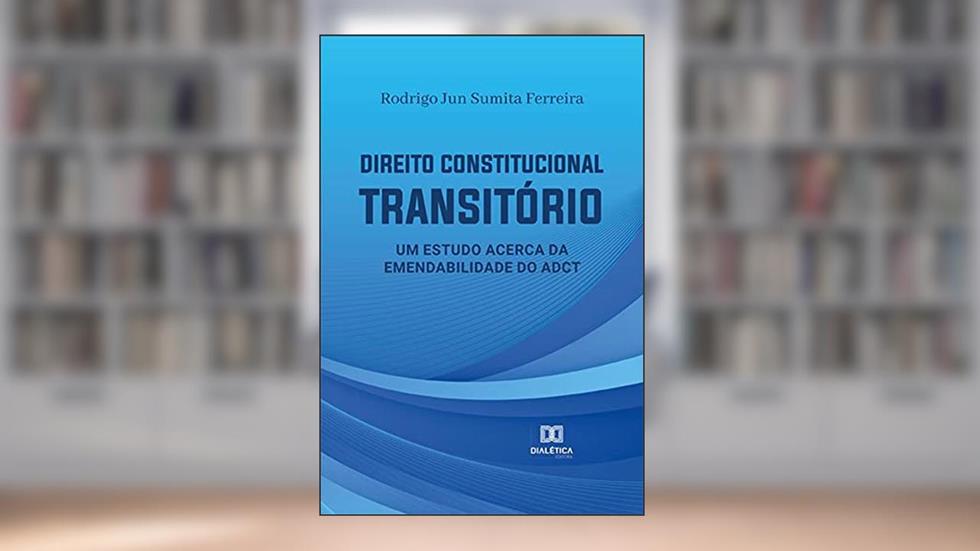 Direito Constitucional Transitório: um estudo acerca da emendabilidade do ADCT, do autor Rodrigo Jun Sumita Ferreira