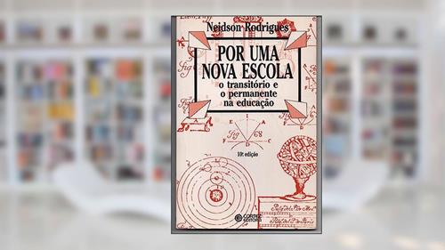 Capa de Por uma nova escola: o transitório e o permanente na educação, do autor Neidson Rodrigues