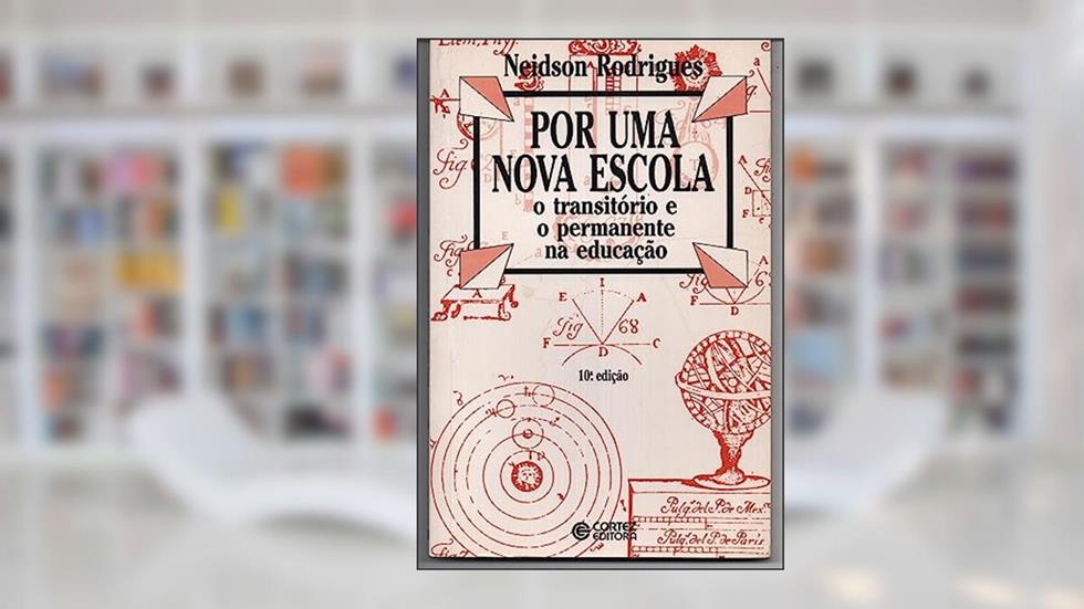 Por uma nova escola: o transitório e o permanente na educação, do autor Neidson Rodrigues