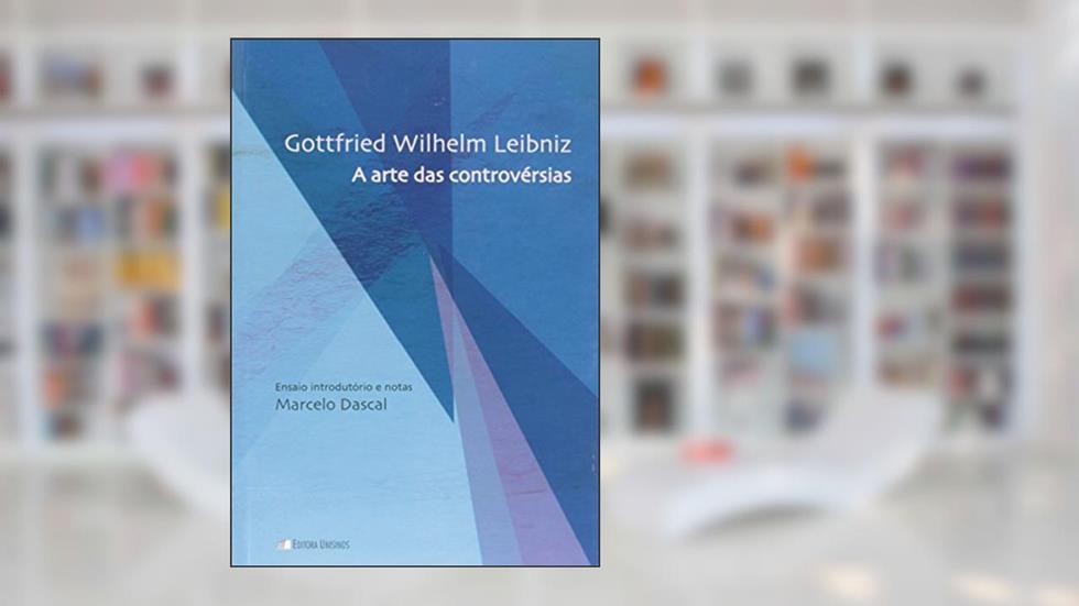 A Arte das Controvérsias, do autor Gottfried Wilhelm Leibniz