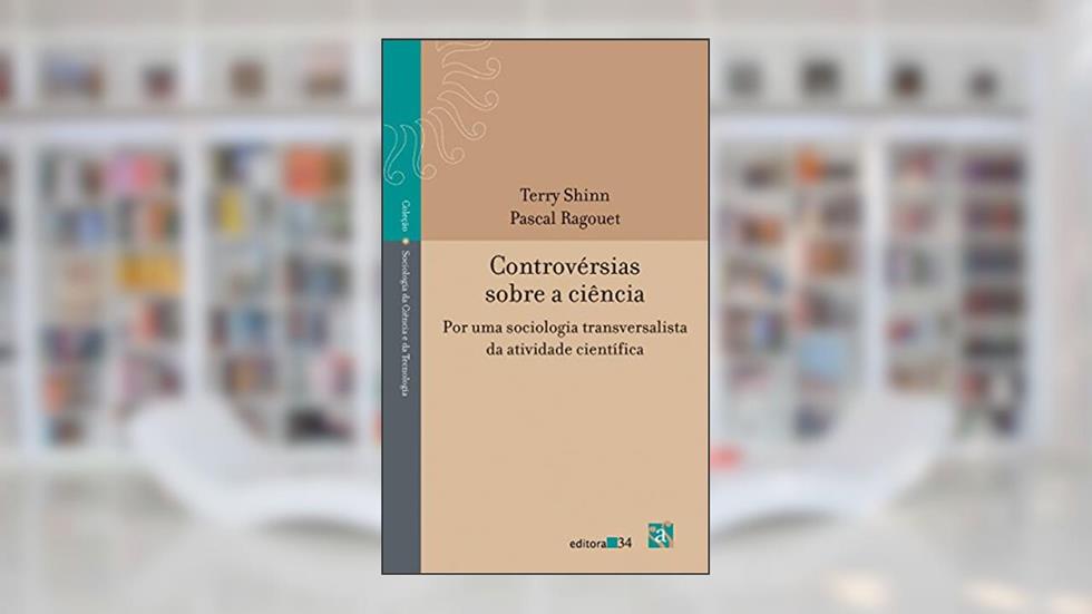 Controvérsias sobre a ciência: por uma Sociologia Transversalista da Atividade Científica, do autor Terry Shinn; Pascal Ragouet