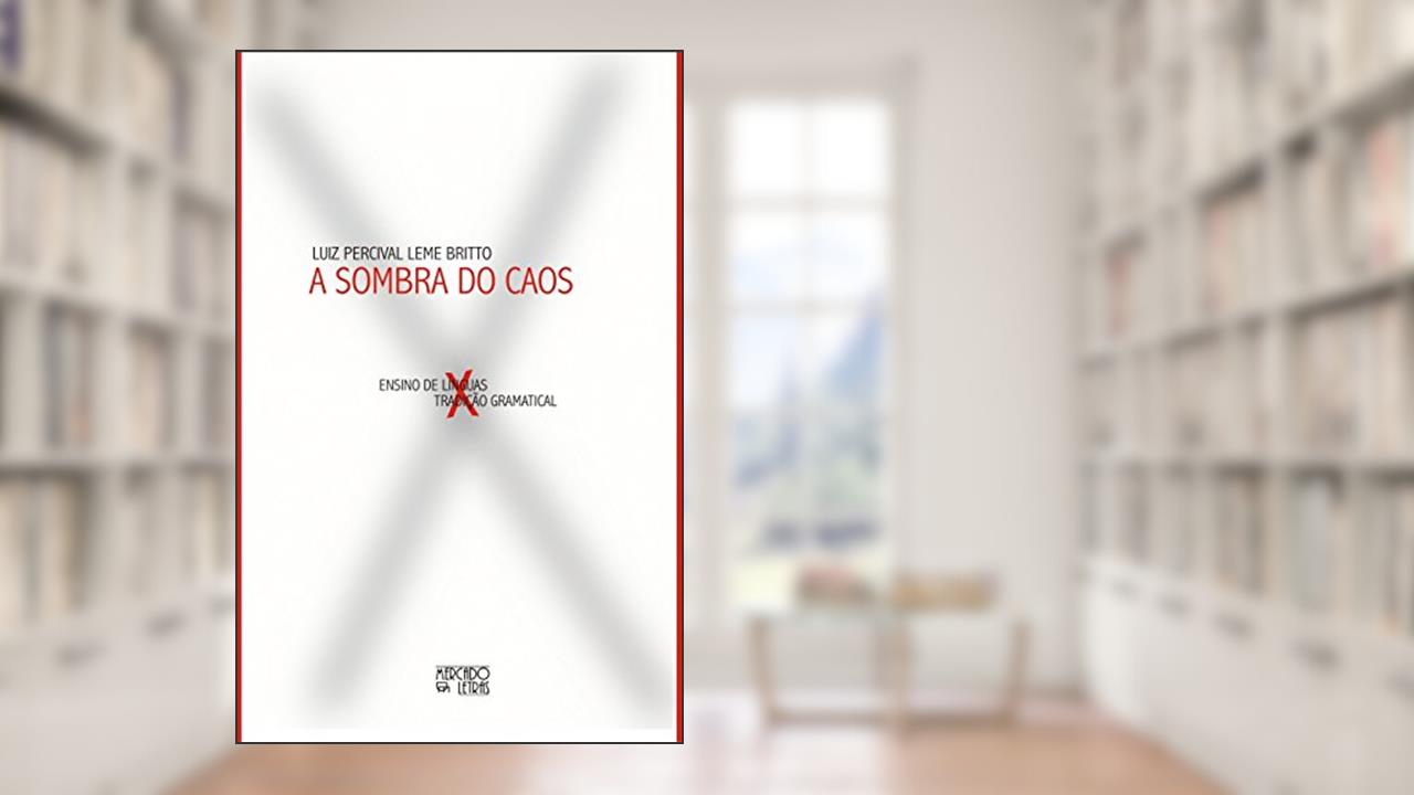 A Sombra do Caos: Ensino de Línguas x Tradição Gramatical, do autor Luiz Percival Leme Britto