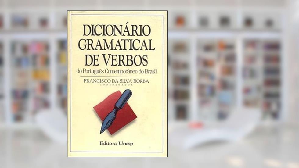 Dicionário gramatical de verbo: Do português contemporâneo do Brasil, do autor Francisco da Silva Borba