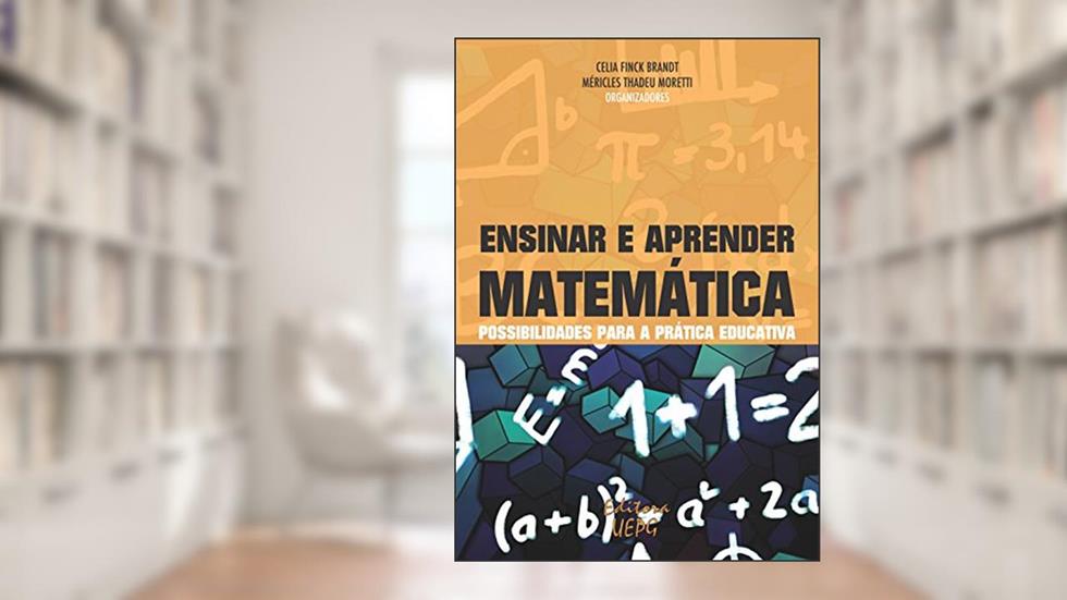 Ensinar e aprender matemática: possibilidades para a prática educativa, do autor Celia Finck Brandt; Méricles Thadeu Moretti