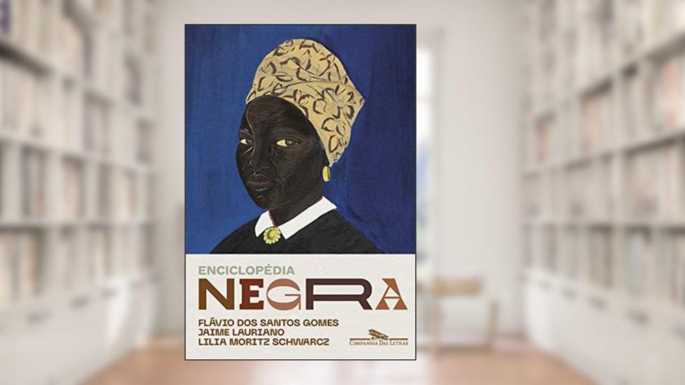 Enciclopédia negra: Biografias afro-brasileiras, do autor Flávio dos Santos Gomes; Jaime Lauriano; Lilia Moritz Schwarcz