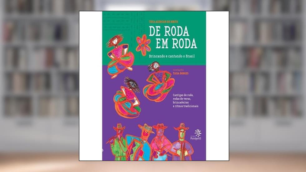 De roda em roda: Brincando e cantando o Brasil, do autor Teca Alencar de Brito