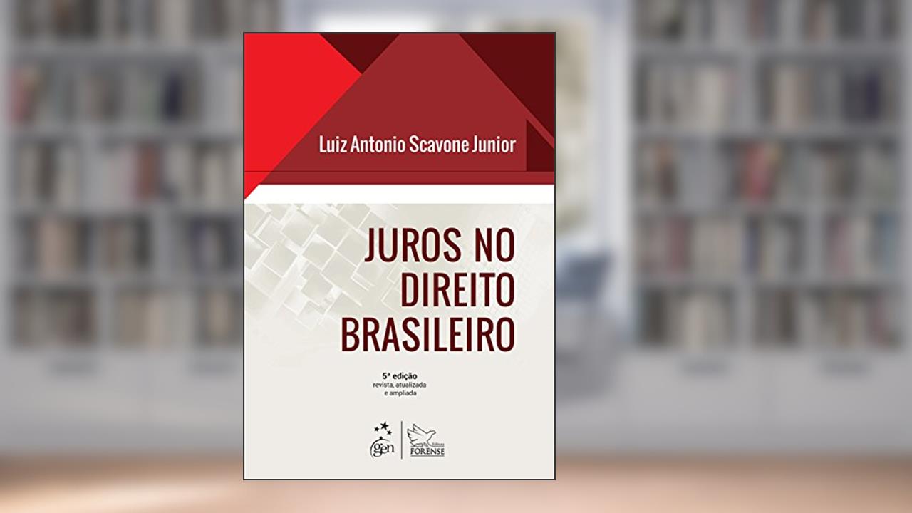 Juros no Direito Brasileiro, do autor Luiz Antonio Scavone Júnior
