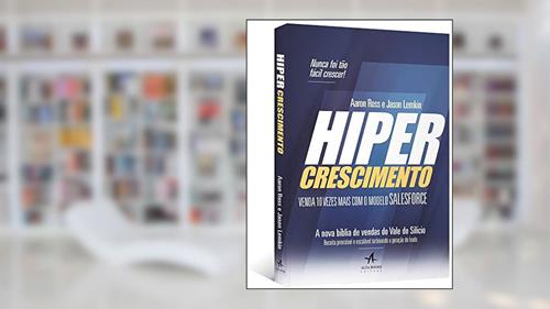 Capa de Hipercrescimento: Venda 10 Vezes Mais com o Modelo Salesforce, do autor Aaron Ross; Jason Lemkin