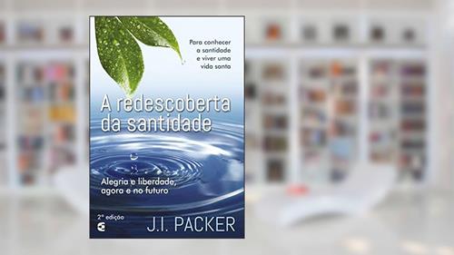 Capa de A Redescoberta da Santidade, do autor J. I. Packer