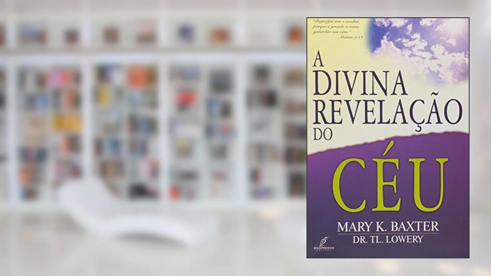 A Divina Revelação do Céu, do autor Mary K. Baxter