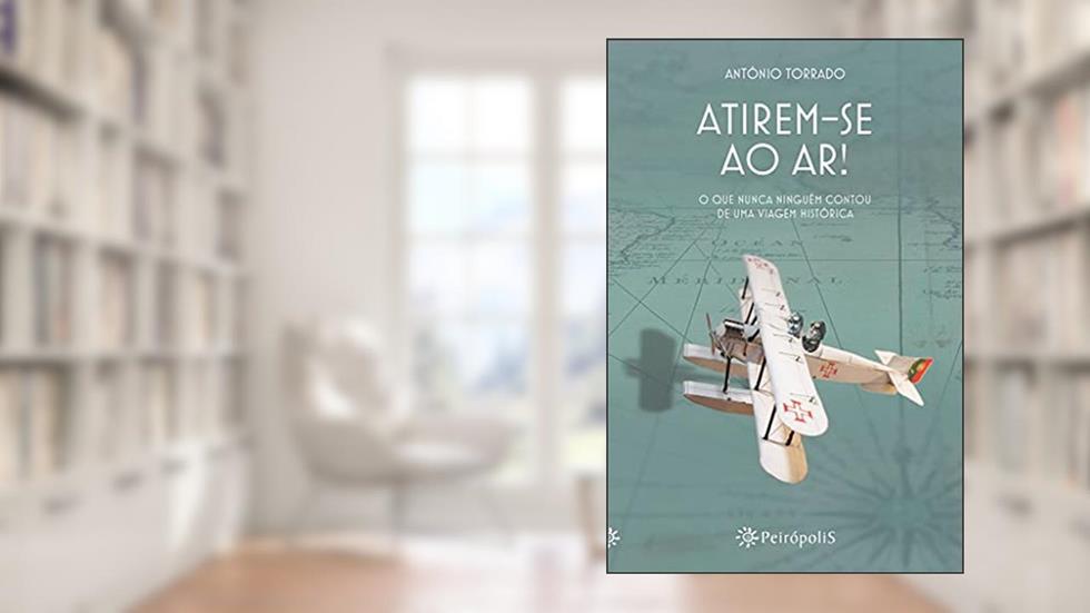 Atirem-se ao ar!: O que nunca ninguém contou de uma viagem histórica, do autor António Torrado