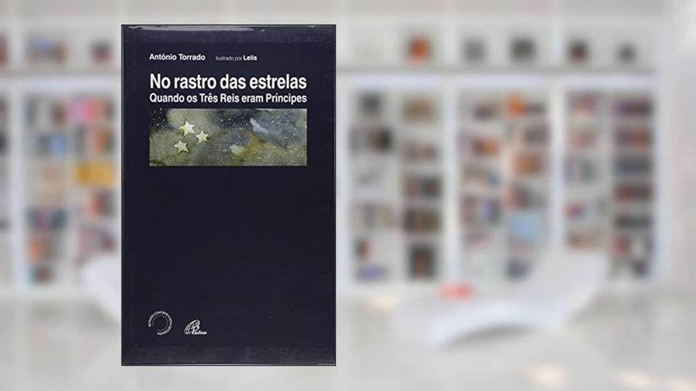 No Rastro das Estrelas. Quando os Três Reis Magos Eram Príncipes, do autor Antonio Torrado