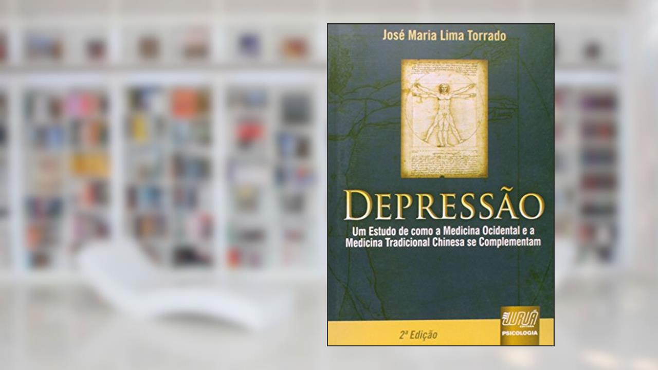 Depressão - Um Estudo de como a Medicina Ocidental e a Medicina Tradicional Chinesa se Complementam, do autor José Maria Lima Torrado
