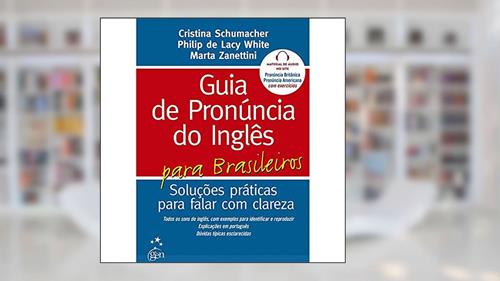 Capa de Guia De Pronúncia Do Inglês Para Brasileiros, do autor Cristina Schumacher; Philip White; Marta Zechin