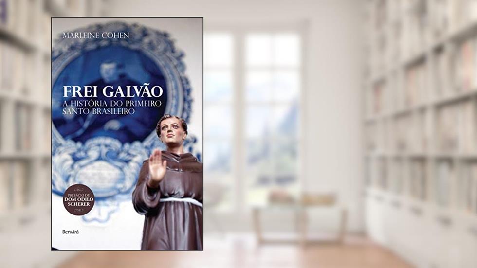 Frei Galvão: A história do primeiro santo brasileiro, do autor Marleine Cohen