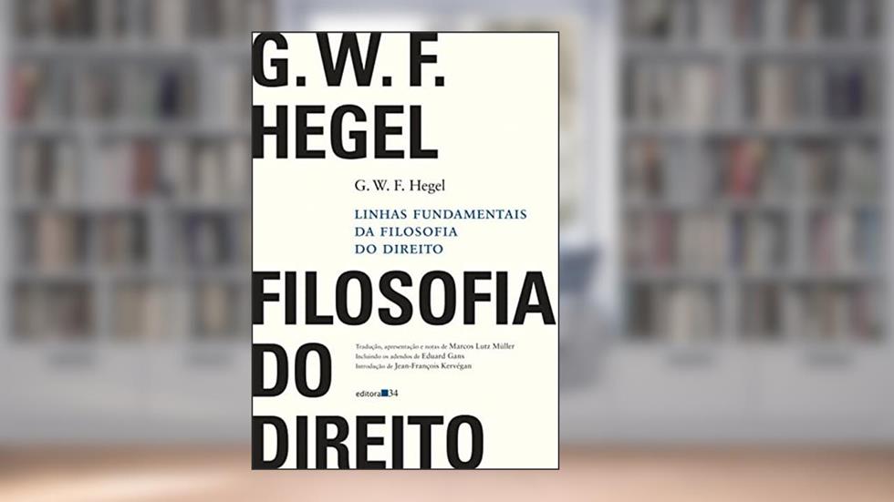 Linhas fundamentais da filosofia do direito, do autor G. W. F. Hegel