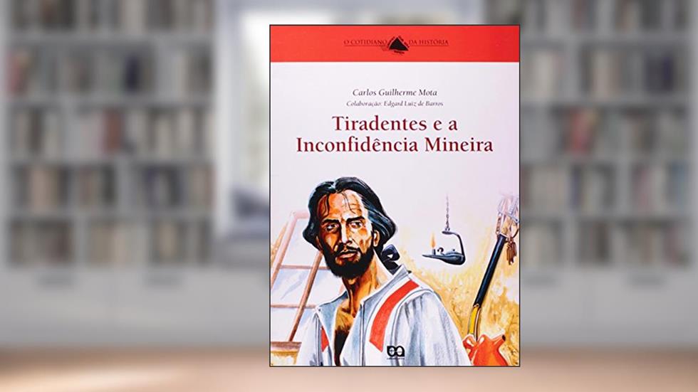Tiradentes e a Inconfidência Mineira, do autor Carlos Guilherme Mota