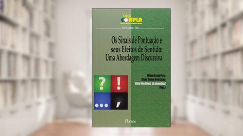 Os Sinais de Pontuação e Seus Efeitos de Sentido. Uma Abordagem Discursiva - Volume 39. Coleção Npla, do autor Mirian Bauab Puzz