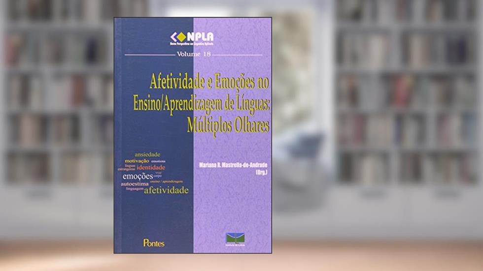Afetividade e Emoções no Ensino. Aprendizagem de Línguas. Múltiplos Olhares - Volume 18, do autor Mariana R. Mastrella