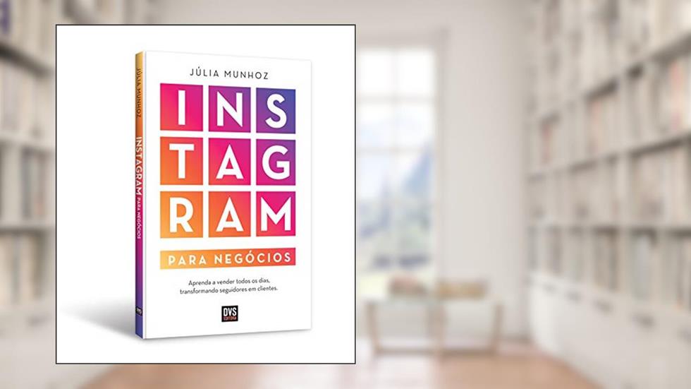 Instagram para Negócios: Aprenda a vender todos os dias transformando seguidores em clientes, do autor Júlia Munhoz